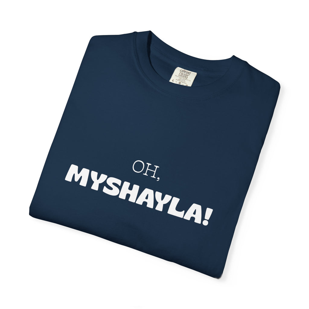 Oh, Myshayla! T-Shirt — Funny Novelty Tee
