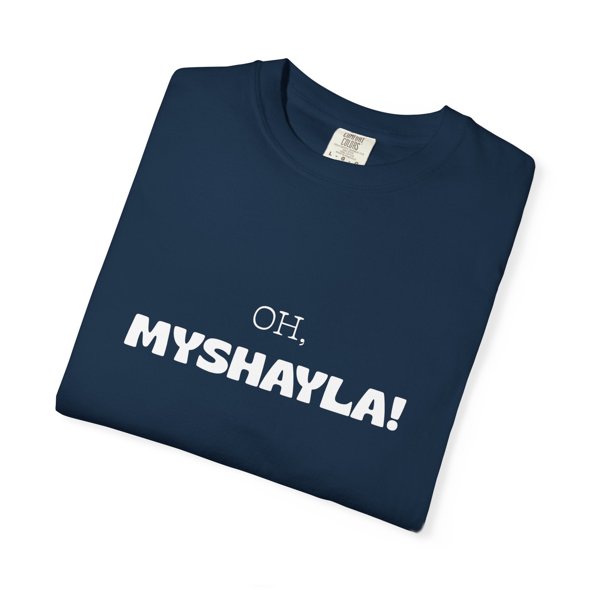 Oh, Myshayla! T-Shirt — Funny Novelty Tee