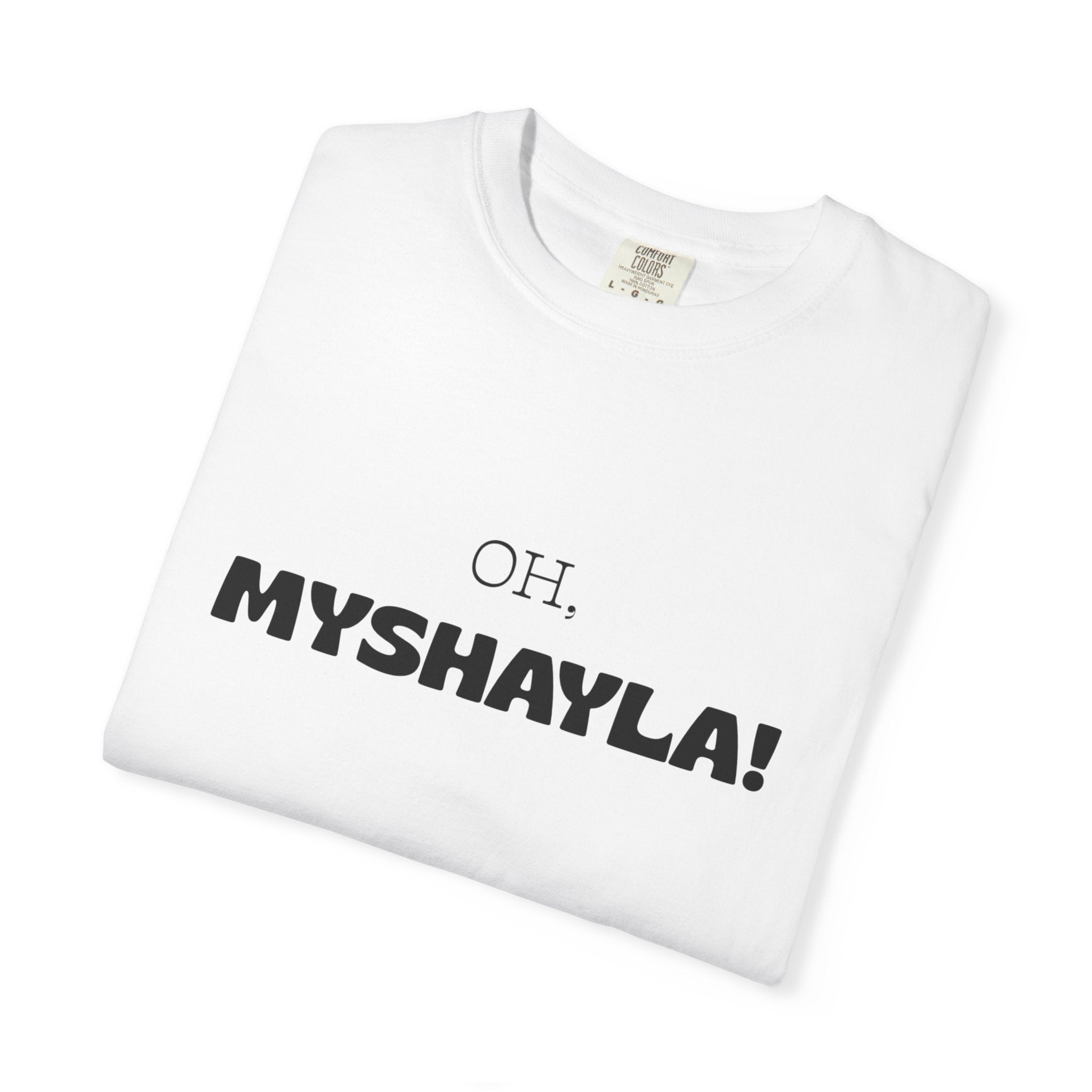 Oh, Myshayla! T-Shirt — Funny Novelty Tee