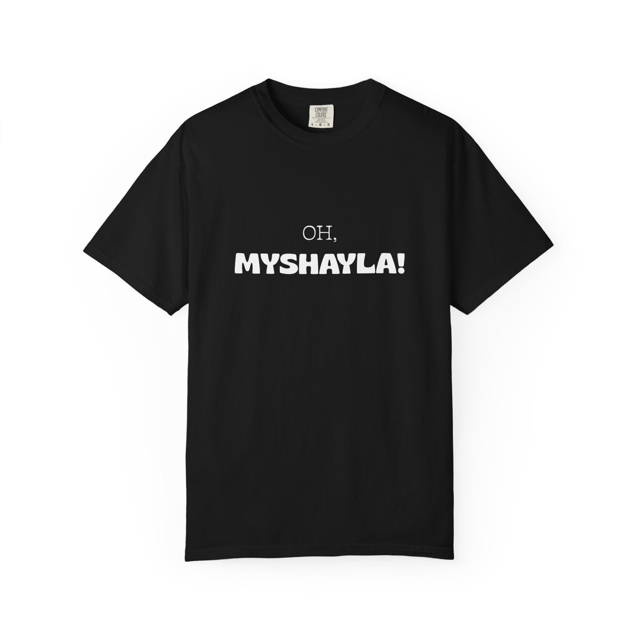 Oh, Myshayla! T-Shirt — Funny Novelty Tee
