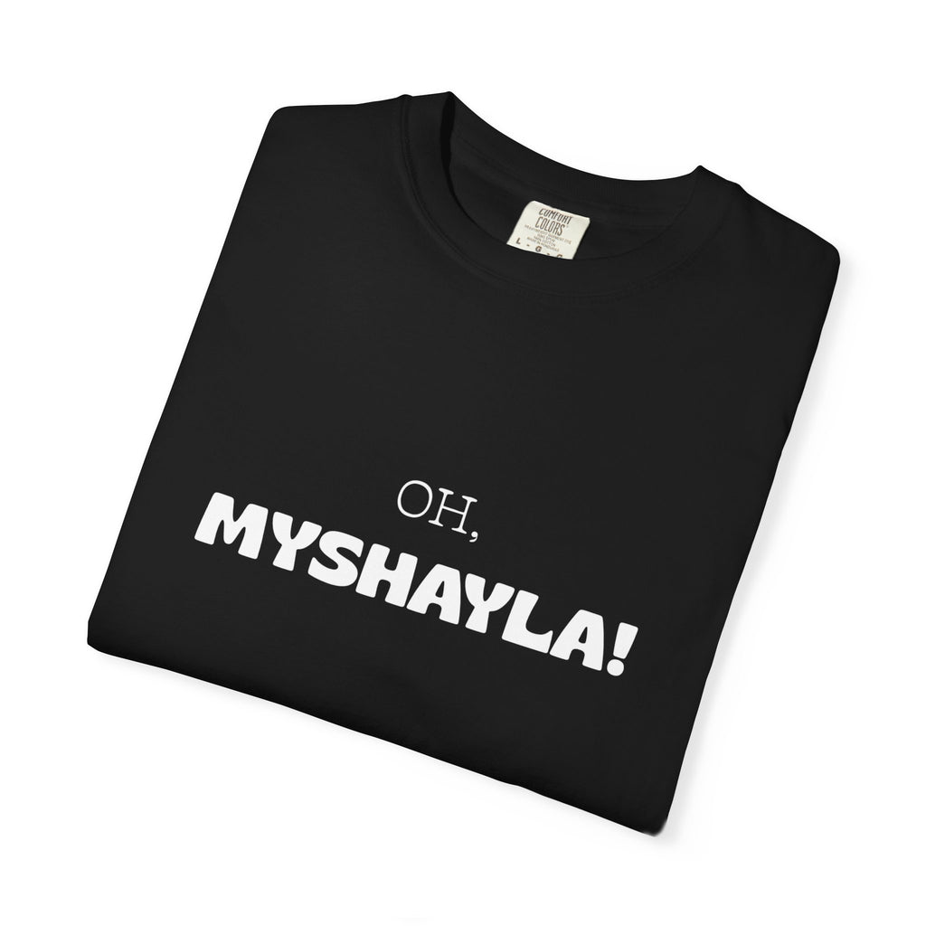 Oh, Myshayla! T-Shirt — Funny Novelty Tee