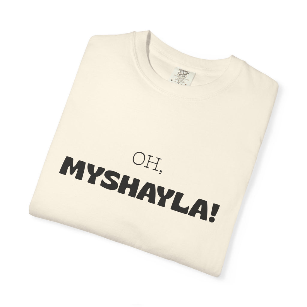 Oh, Myshayla! T-Shirt — Funny Novelty Tee