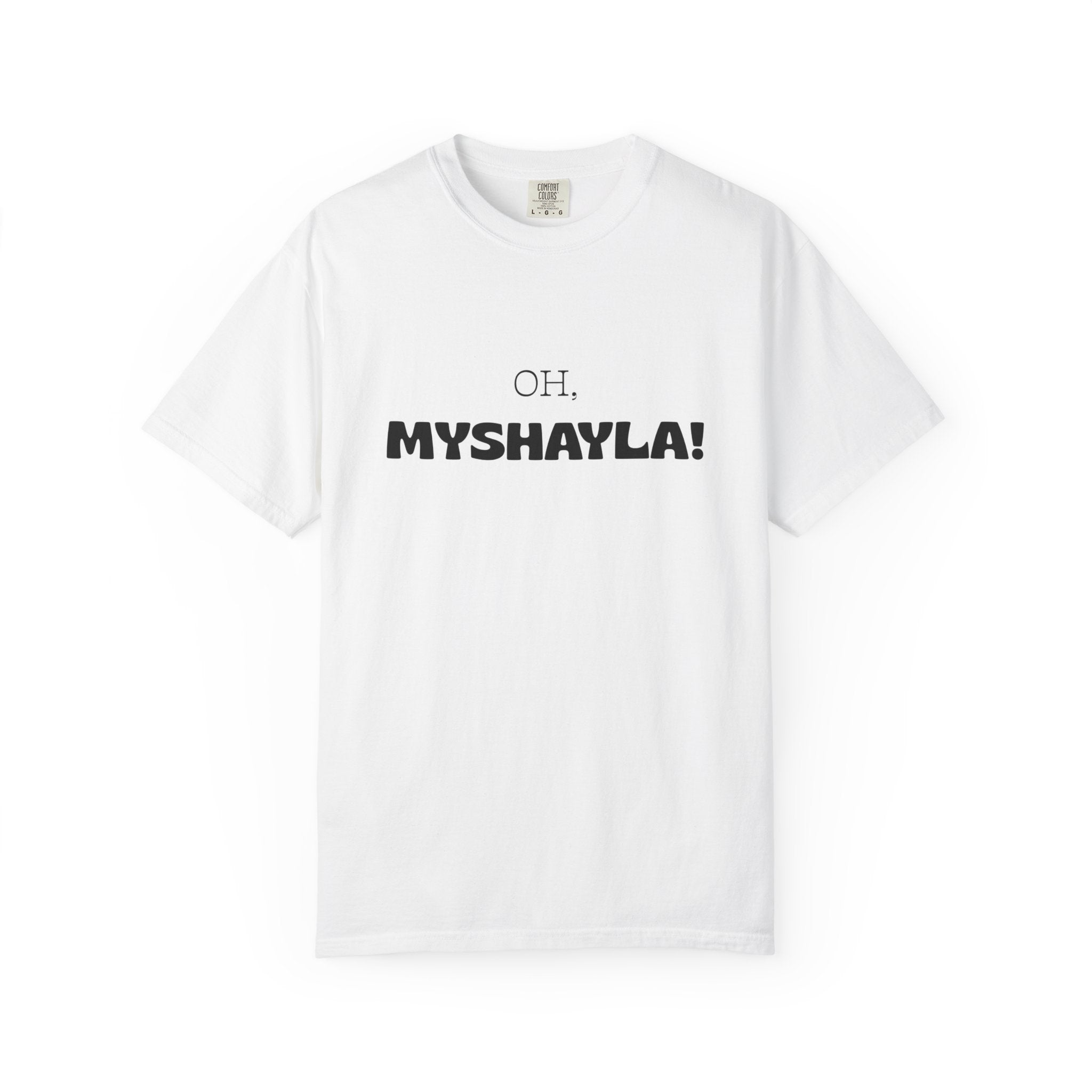 Oh, Myshayla! T-Shirt — Funny Novelty Tee